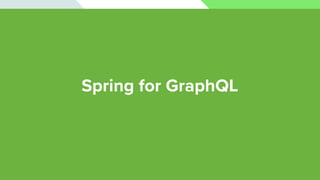 Spring for GraphQL: Server Transports
HTTP


WebSocket


RSocket
 