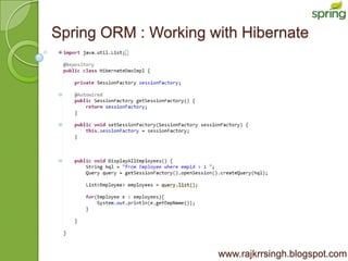 Spring ORM : Working with Hibernate




                      www.rajkrrsingh.blogspot.com
 