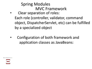 • Clear separation of roles:
Each role (controller, validator, command
object, DispatcherServlet, etc) can be fulfilled
by a specialized object
• Configuration of both framework and
application classes as JavaBeans:
BIG SMART DATA
MVC Framework
Spring Modules
 