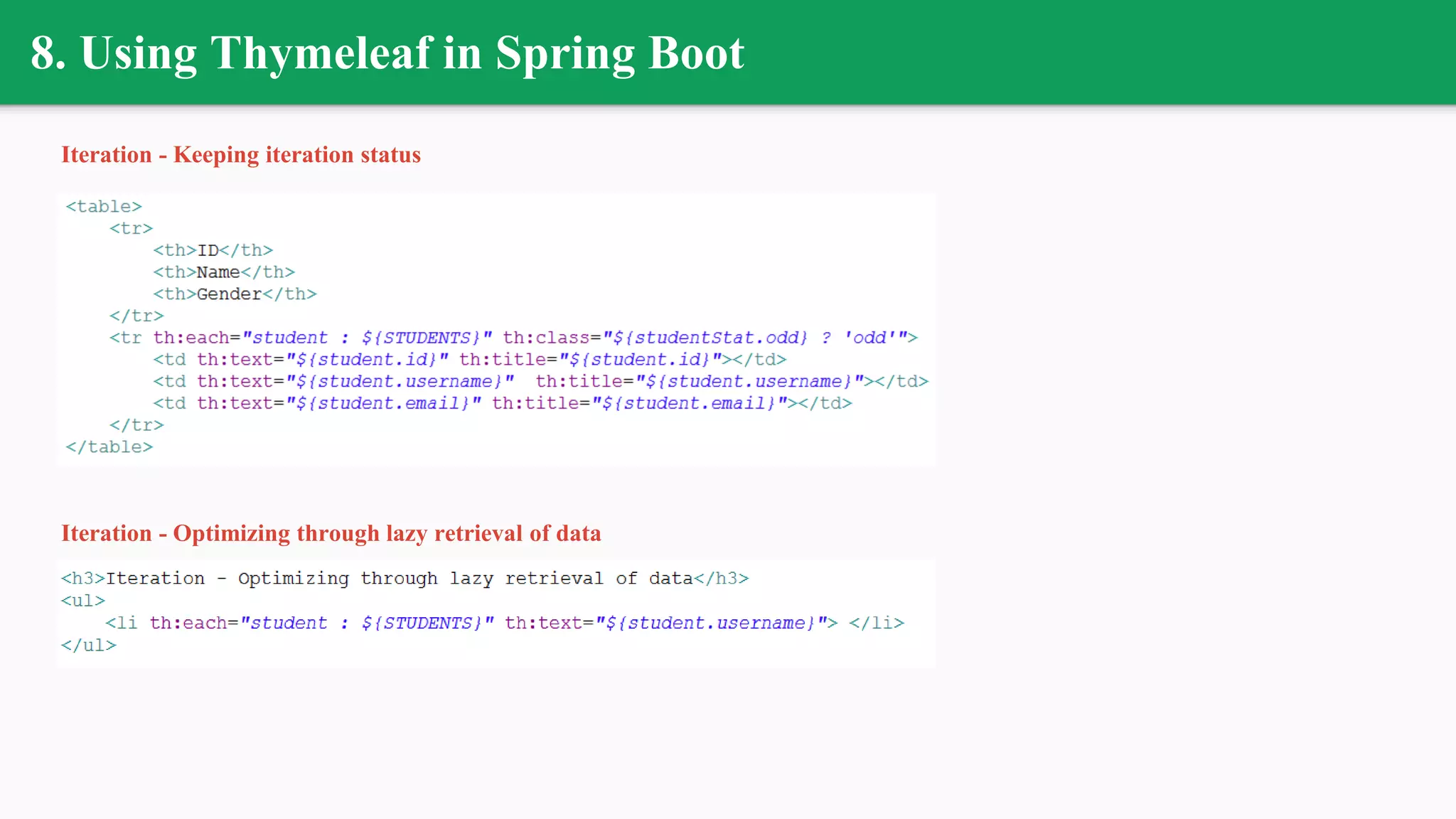 8. Using Thymeleaf in Spring Boot
Iteration - Keeping iteration status
Iteration - Optimizing through lazy retrieval of data
 