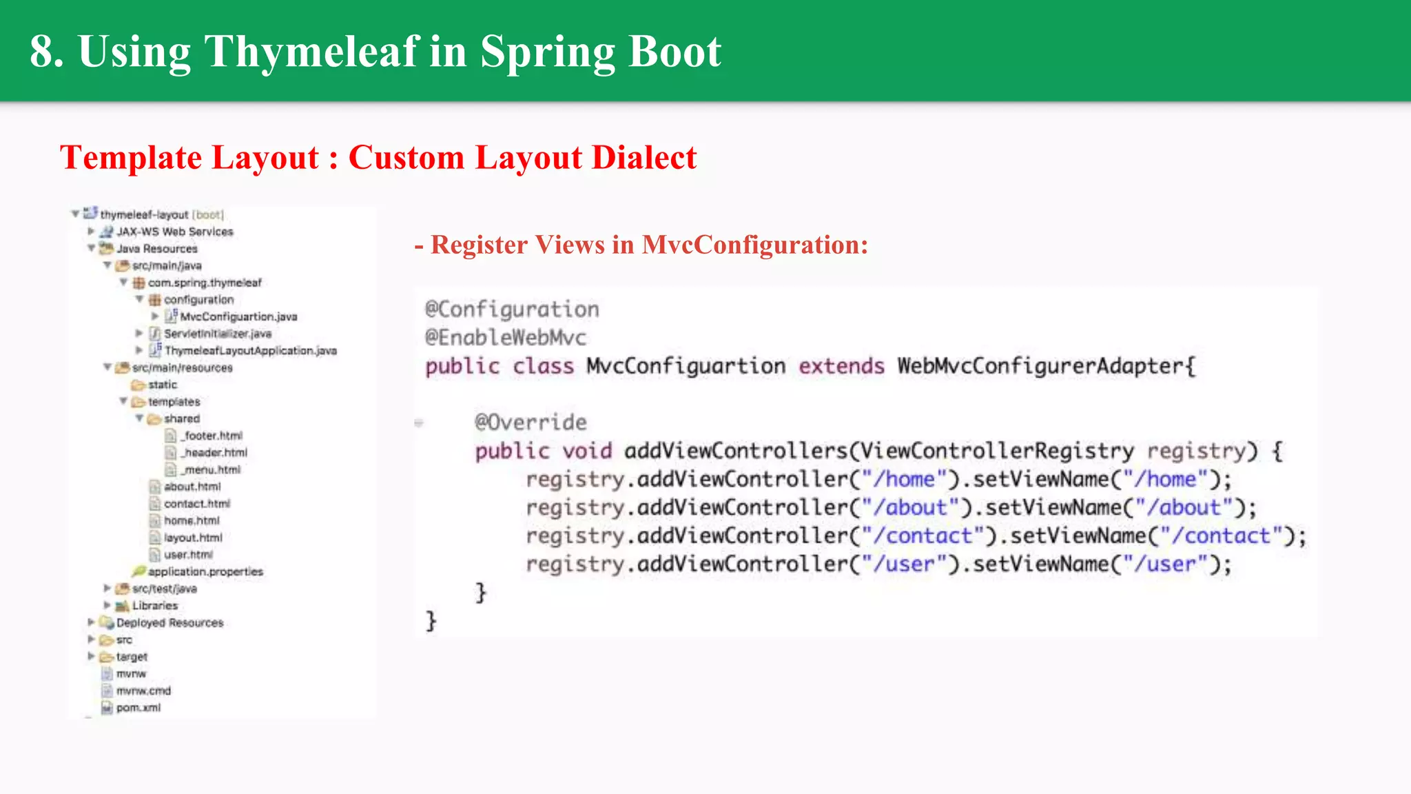 8. Using Thymeleaf in Spring Boot
Template Layout : Custom Layout Dialect
- Register Views in MvcConfiguration:
 