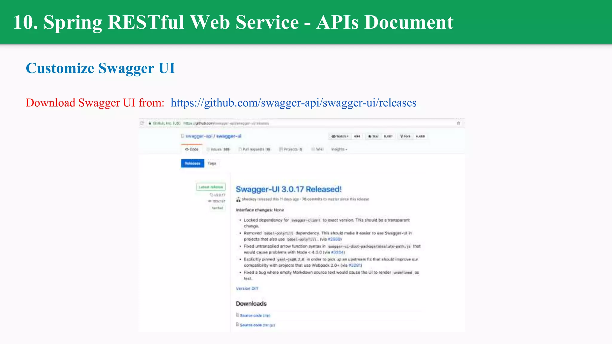 10. Spring RESTful Web Service - APIs Document
Customize Swagger UI
Download Swagger UI from: https://github.com/swagger-api/swagger-ui/releases
 
