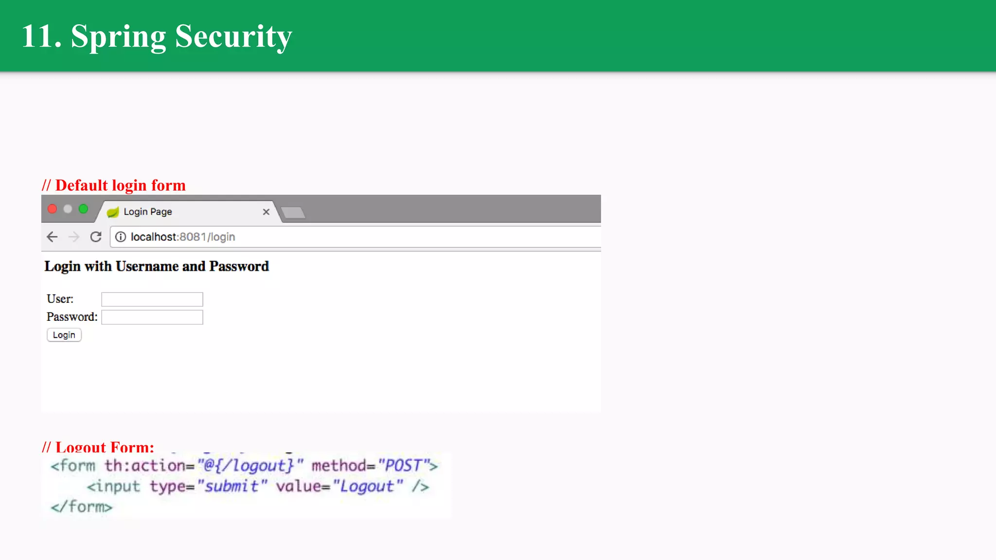 11. Spring Security
// Default login form
// Logout Form:
 