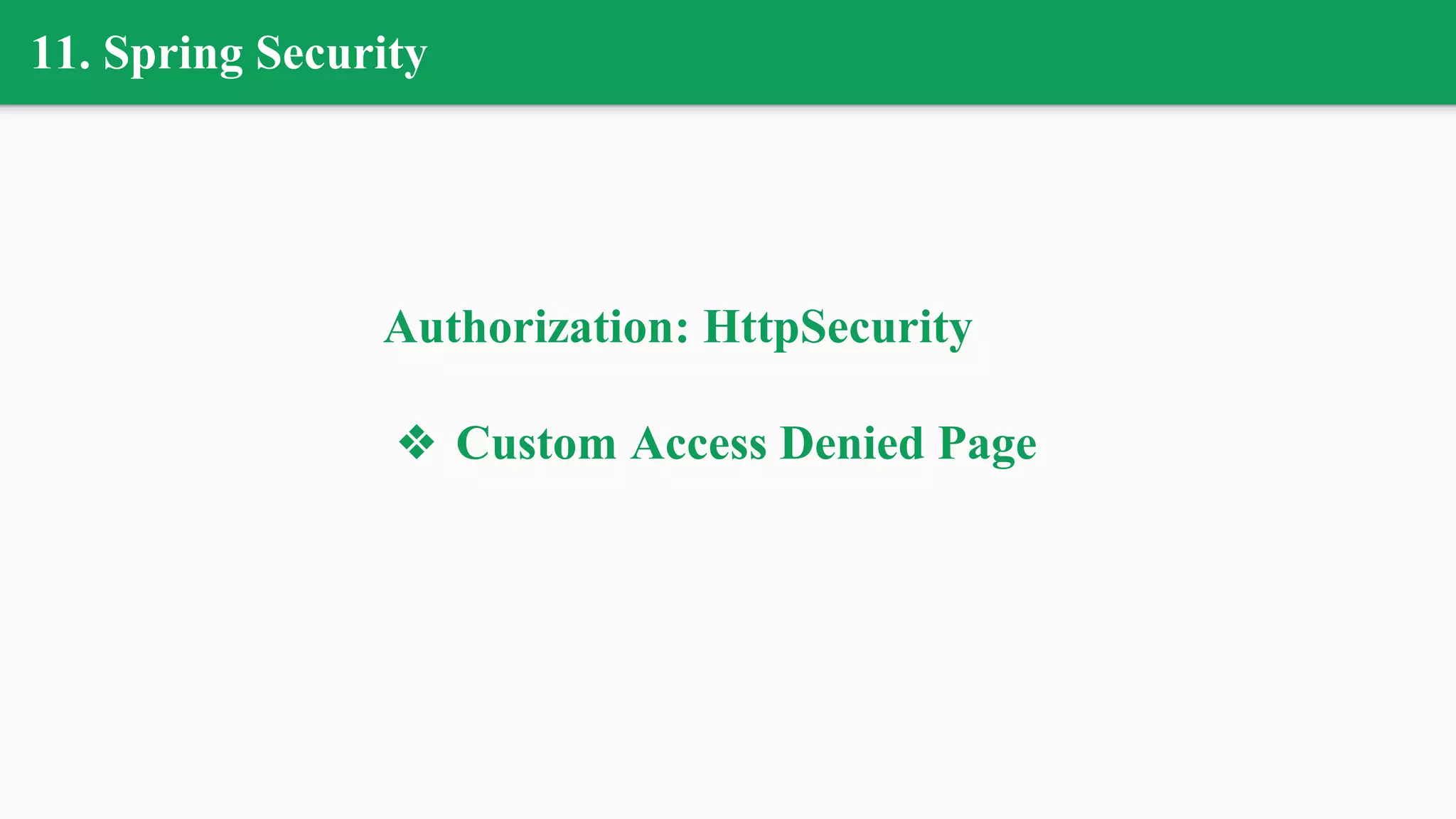11. Spring Security
Authorization: HttpSecurity
❖ Custom Access Denied Page
 