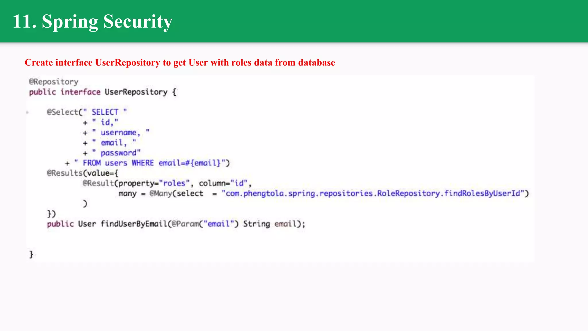 11. Spring Security
Create interface UserRepository to get User with roles data from database
 