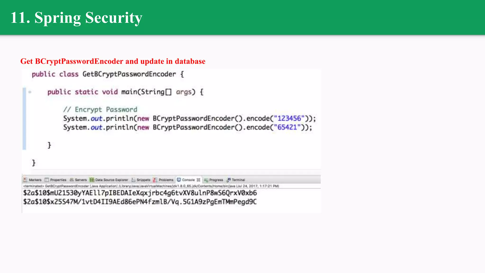 11. Spring Security
Get BCryptPasswordEncoder and update in database
 