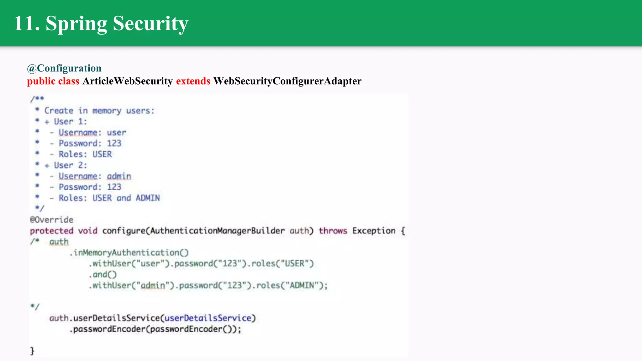 11. Spring Security
@Configuration
public class ArticleWebSecurity extends WebSecurityConfigurerAdapter
 