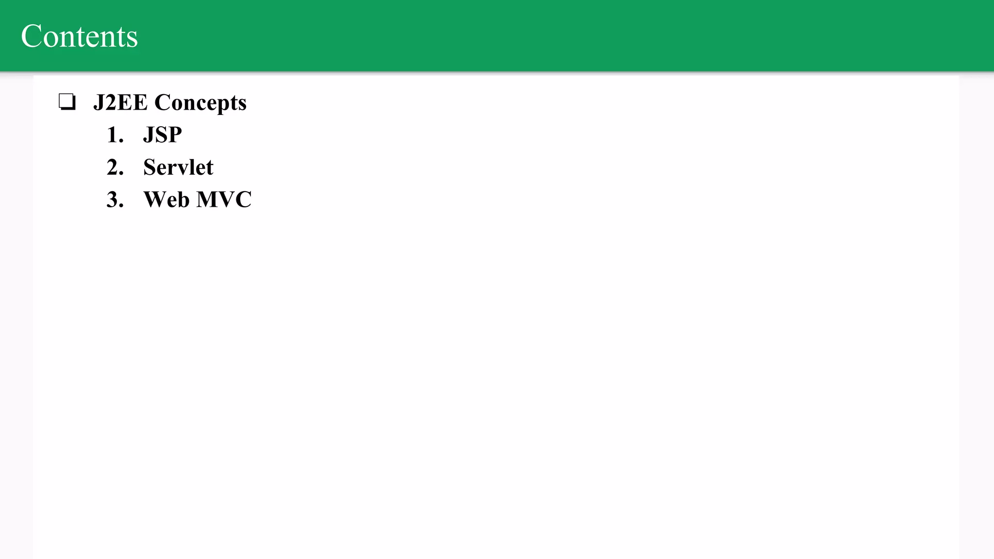 Contents
❏ J2EE Concepts
1. JSP
2. Servlet
3. Web MVC
 
