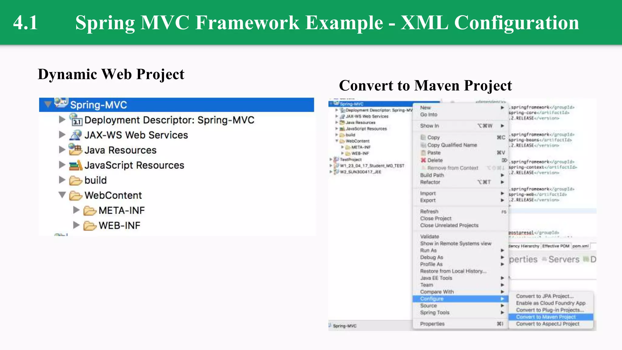 4.1 Spring MVC Framework Example - XML Configuration
Dynamic Web Project
Convert to Maven Project
 