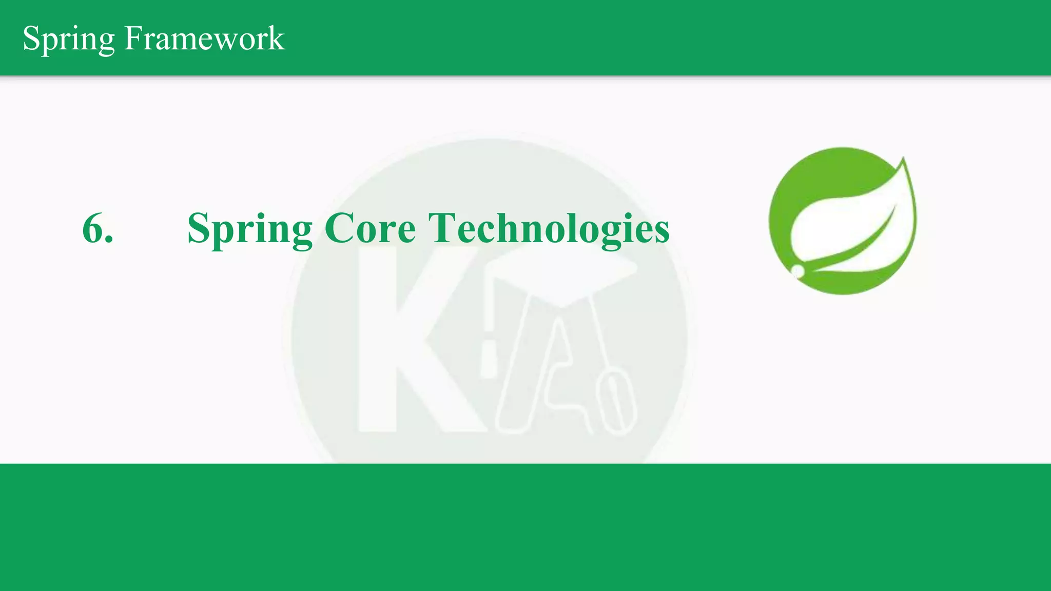 Spring Framework
6. Spring Core Technologies
 