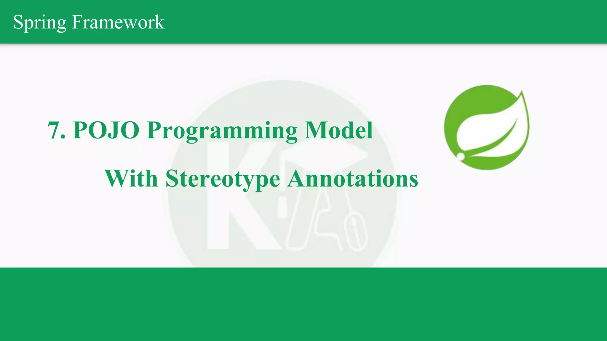 Spring Framework
7. POJO Programming Model
With Stereotype Annotations
 