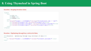 8. Using Thymeleaf in Spring Boot
Iteration - Keeping iteration status
Iteration - Optimizing through lazy retrieval of data
 