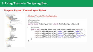 8. Using Thymeleaf in Spring Boot
Template Layout : Custom Layout Dialect
- Register Views in MvcConfiguration:
 