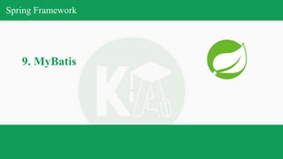 Spring Framework
9. MyBatis
 