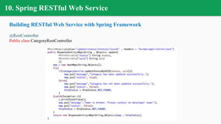 10. Spring RESTful Web Service
Building RESTful Web Service with Spring Framework
@RestController
Public class CategoryRestController
 
