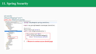11. Spring Security
@Controller
@RequestMapping("/error")
public class HttpErrorController
// Return to custom access denied page
 