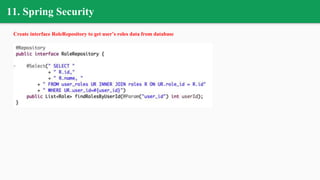 11. Spring Security
Create interface RoleRepository to get user’s roles data from database
 