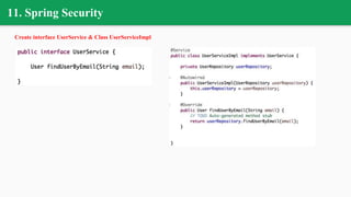 11. Spring Security
Create interface UserService & Class UserServiceImpl
 