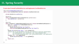 11. Spring Security
Create class CustomUserDetailsService and implements UserDetailsService
 