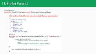 11. Spring Security
@Configuration
public class ArticleWebSecurity extends WebSecurityConfigurerAdapter
// Use auth.userDetailsService instead of auth.inMemoryAuthentication
 