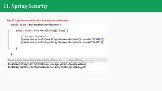 11. Spring Security
Get BCryptPasswordEncoder and update in database
 