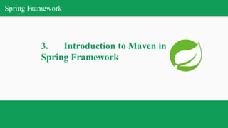 Spring Framework
3. Introduction to Maven in
Spring Framework
 