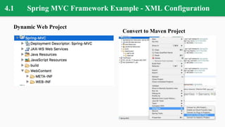 4.1 Spring MVC Framework Example - XML Configuration
Dynamic Web Project
Convert to Maven Project
 