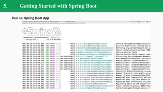 5. Getting Started with Spring Boot
Run As: Spring Boot App
 