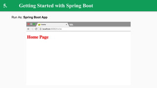 5. Getting Started with Spring Boot
Run As: Spring Boot App
 