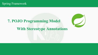 Spring Framework
7. POJO Programming Model
With Stereotype Annotations
 
