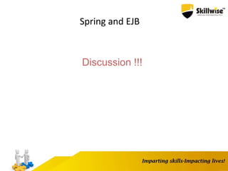 Spring and EJB
Discussion !!!
 