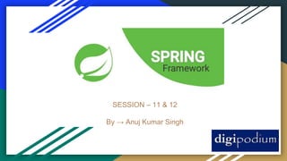 SESSION – 11 & 12
By → Anuj Kumar Singh
 