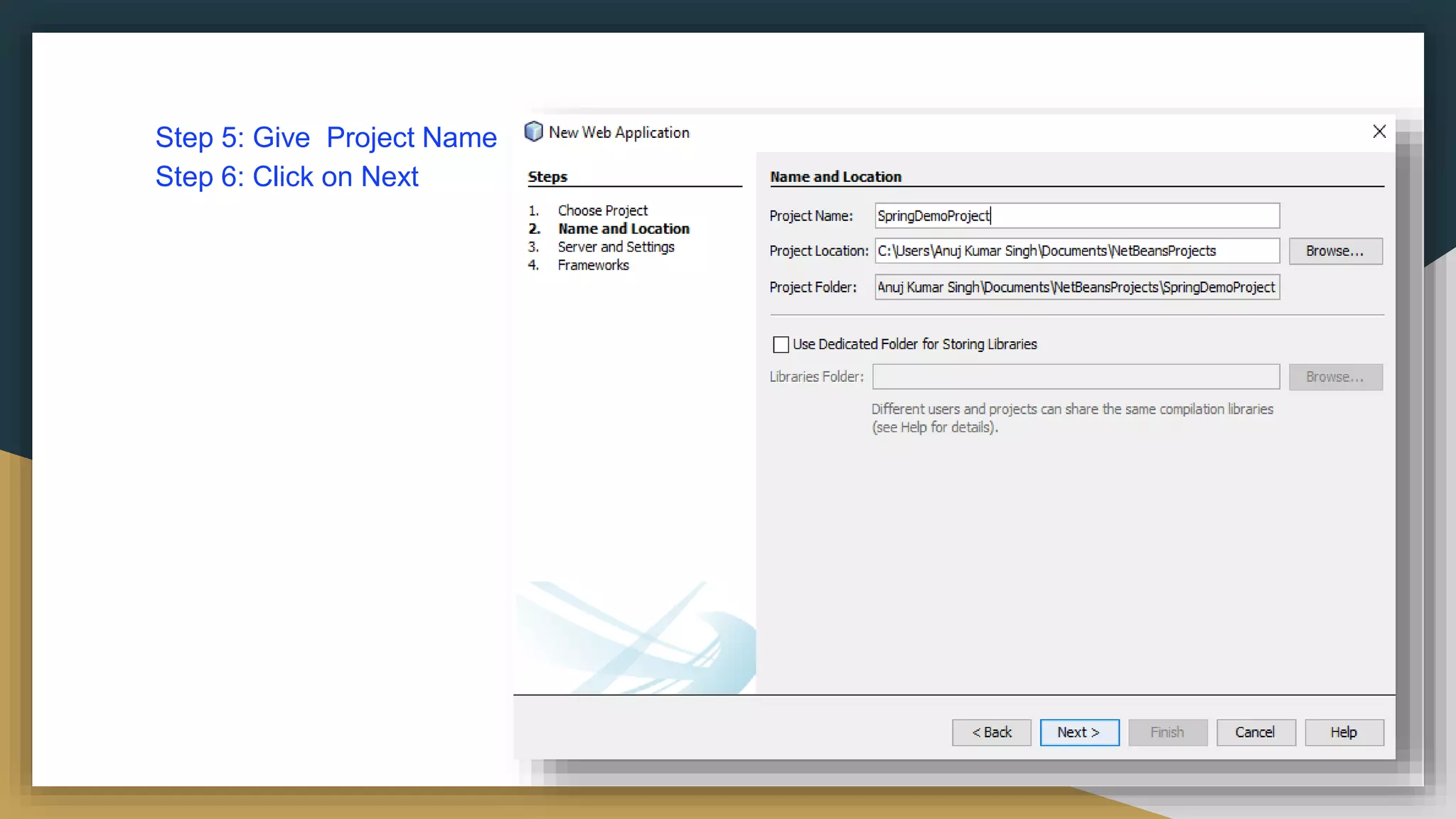 Step 5: Give Project Name
Step 6: Click on Next
 