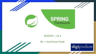 SESSION - 3 & 4
By→ Anuj Kumar Singh
 