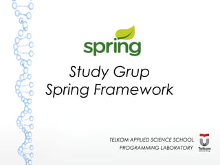 Study Grup
Spring Framework

TELKOM APPLIED SCIENCE SCHOOL
PROGRAMMING LABORATORY

 