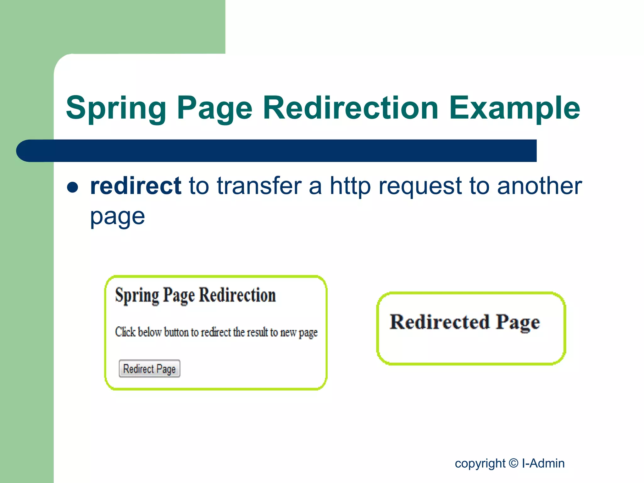 copyright © I-Admin
Spring Page Redirection Example
 redirect to transfer a http request to another
page
 
