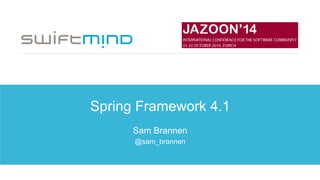 Spring Framework 4.1
Sam Brannen
@sam_brannen
 