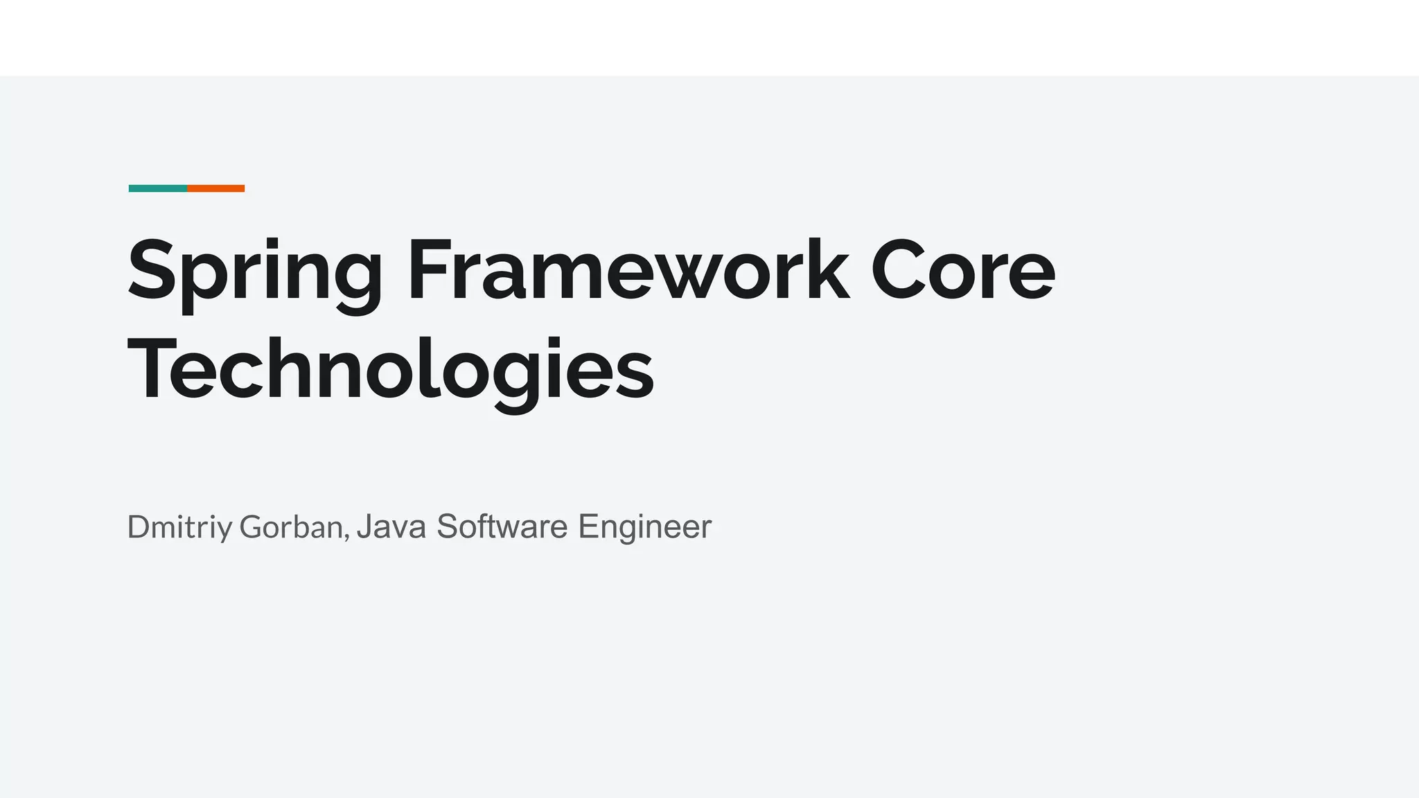 Spring Framework Core Technologies Dmitriy Gorban, Java Software Engineer
