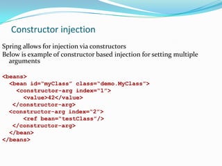 Constructor injection
Spring allows for injection via constructors
Below is example of constructor based injection for set...
