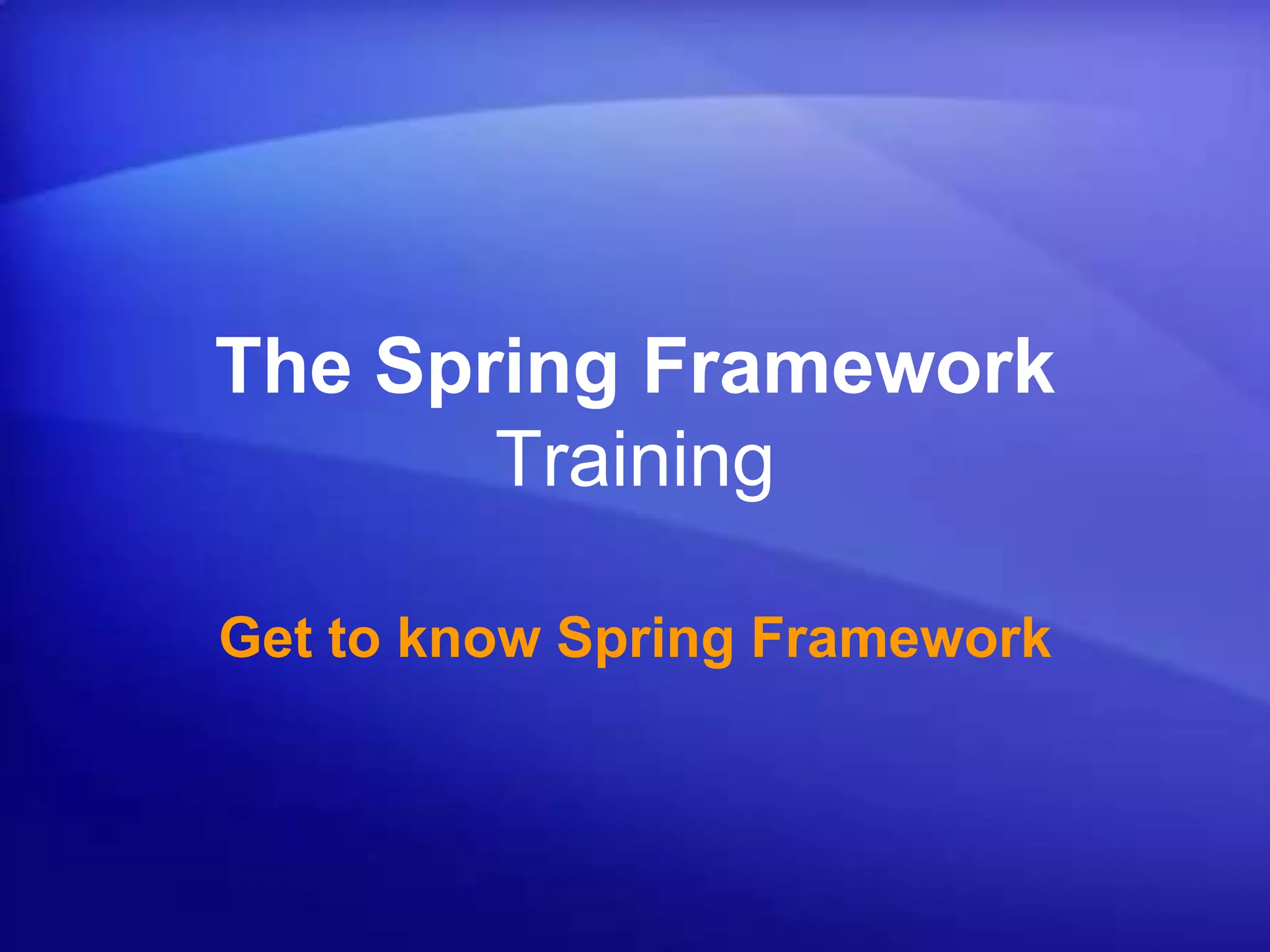 The Spring Framework TrainingGet to know Spring FrameworkRohit Prabhakarhttp://rohitprabhakar.com