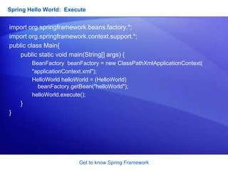 Get to know Spring FrameworkSpring Framework’s Mission StatementWe believe that:J2EE should be easier to use