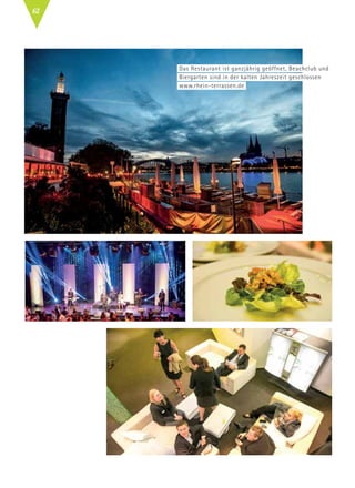Das Restaurant ist ganzjährig geöffnet, Beachclub und 	
Biergarten sind in der kalten Jahreszeit geschlossen
www.rhein-terrassen.de
62
 