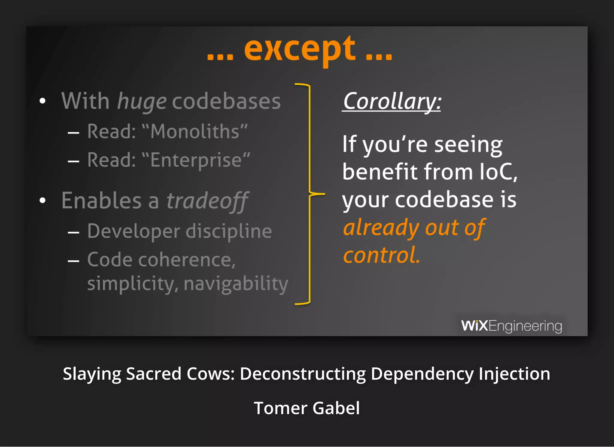 Slaying Sacred Cows: Deconstructing Dependency InjectionSlaying Sacred Cows: Deconstructing Dependency InjectionSlaying Sacred Cows: Deconstructing Dependency Injection
Tomer GabelTomer GabelTomer Gabel
 