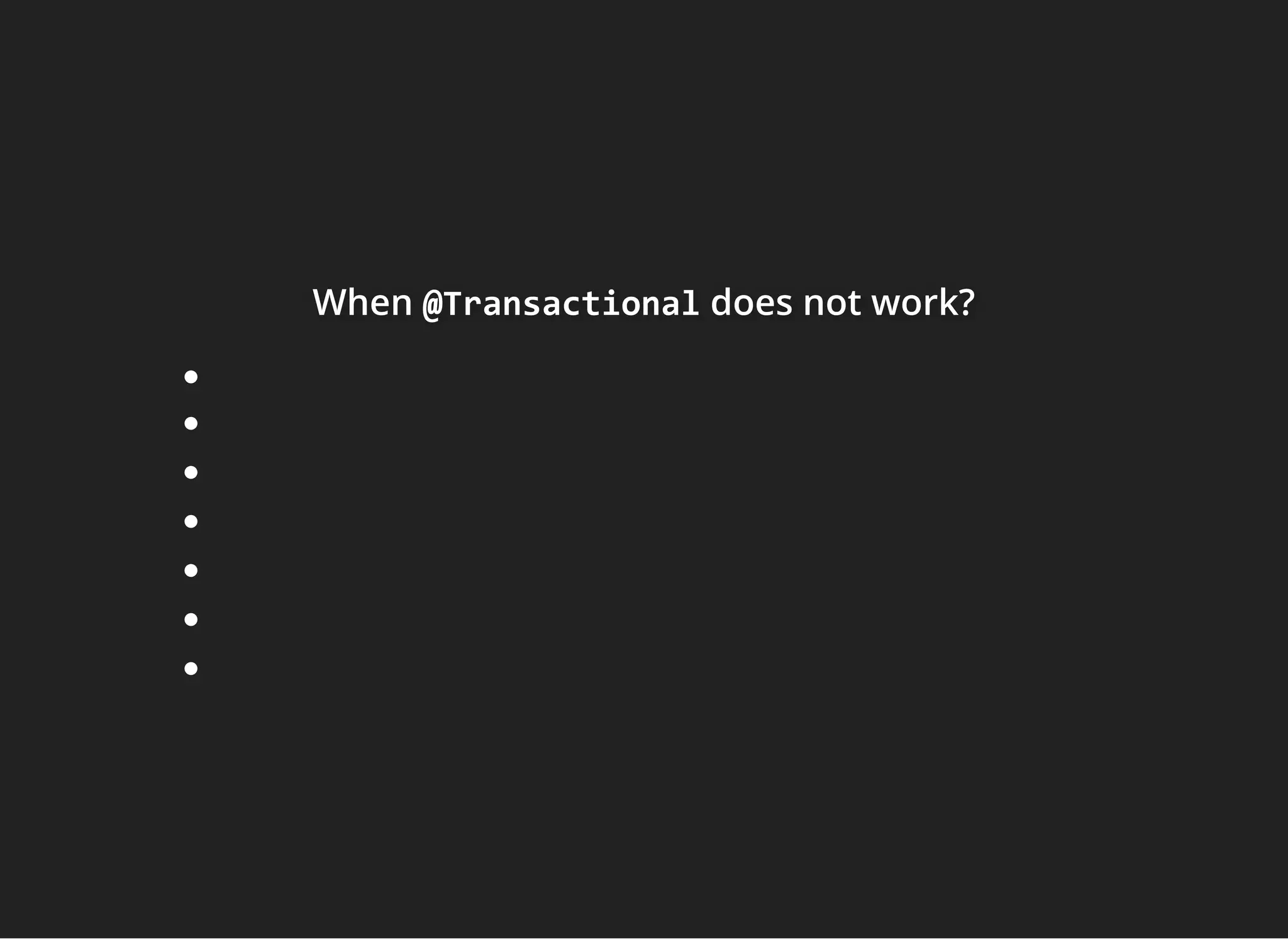 WhenWhenWhen @Transactional@Transactional@Transactional does not work?does not work?does not work?
 