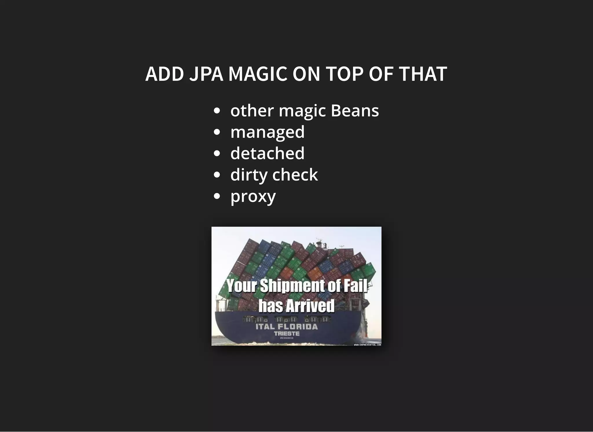 ADDADD JPA MAGIC ON TOP OF THATJPA MAGIC ON TOP OF THAT
other magic Beans
managed
detached
dirty check
proxy
 