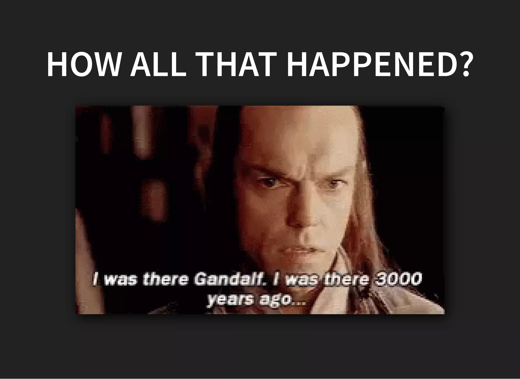 HOW ALL THAT HAPPENED?HOW ALL THAT HAPPENED?
 