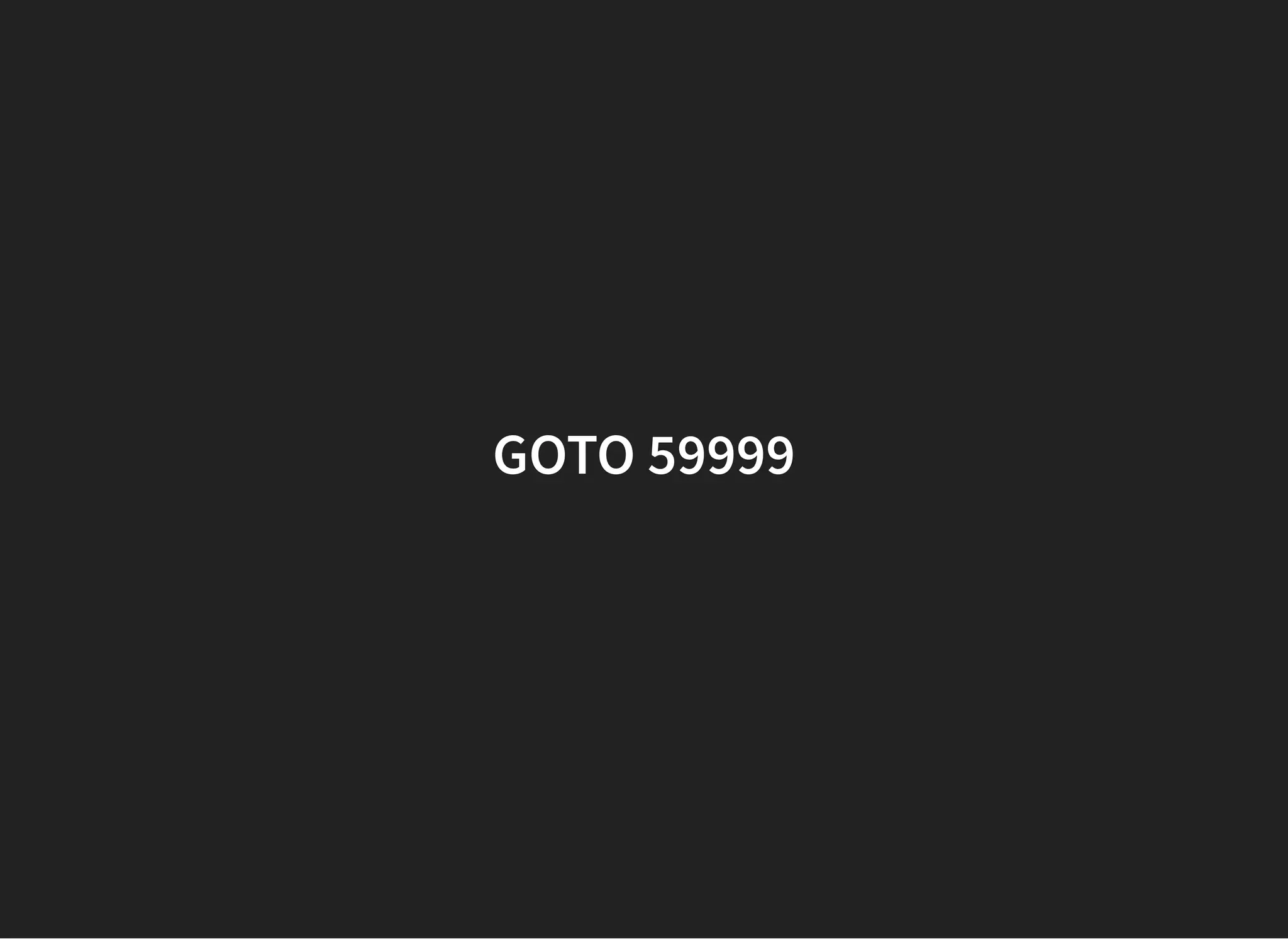 GOTO 59999GOTO 59999
 