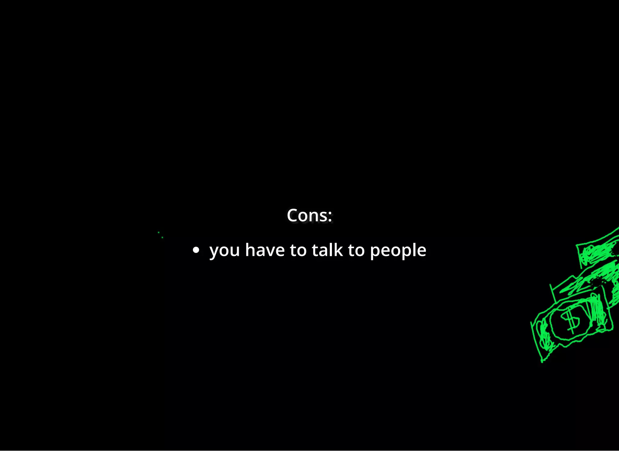 Cons:Cons:Cons:
you have to talk to people
 