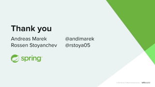 Thank you
Andreas Marek @andimarek
Rossen Stoyanchev @rstoya05
© 2021 Spring. A VMware-backed project.
 