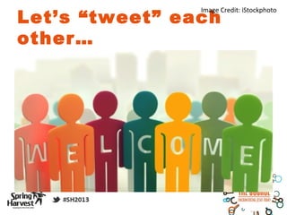 Let’s “tweet” each
                Image Credit: iStockphoto



other…
 
